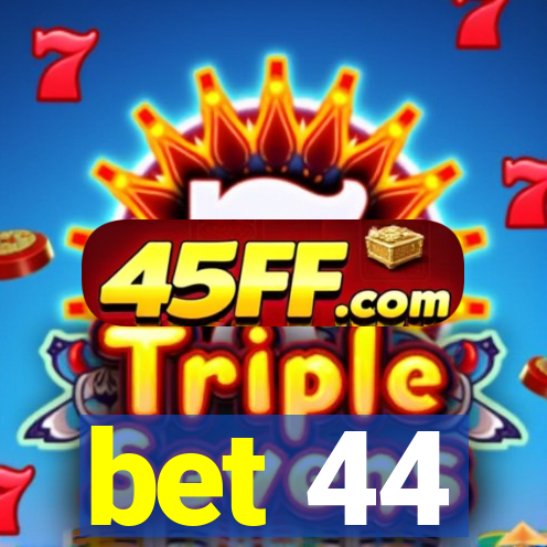 bet 44